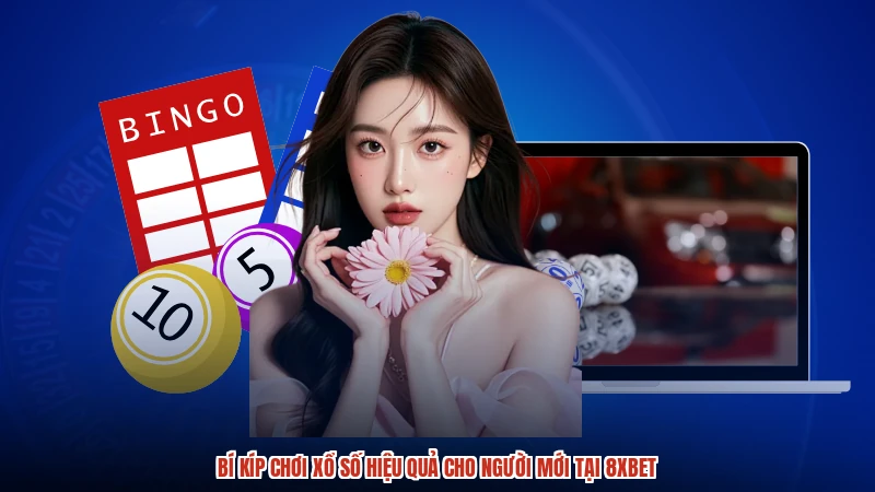 Bí Kíp Chơi Xổ Số Hiệu Quả Cho Người Mới Tại 8XBET