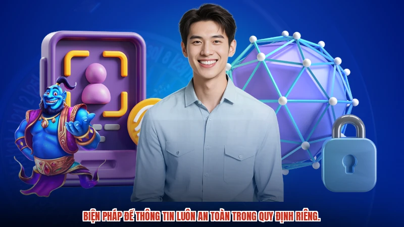 Biện pháp để thông tin luôn an toàn trong quy định riêng.
