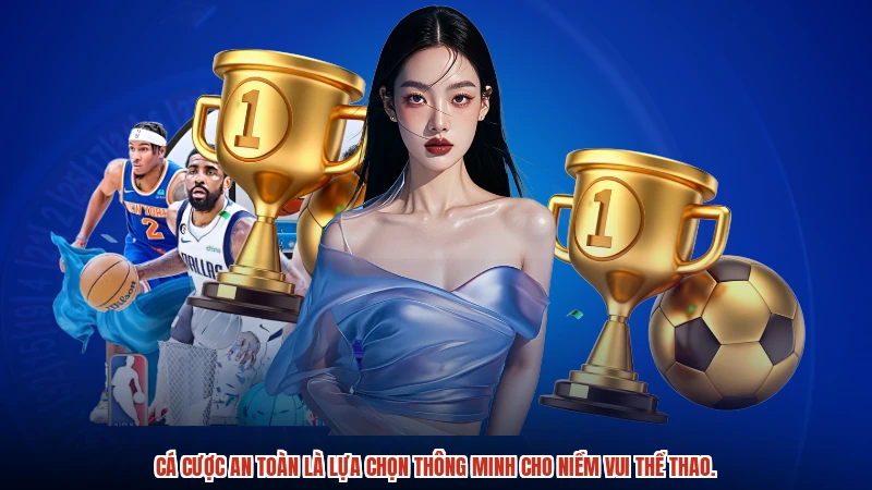 Cá cược an toàn là lựa chọn thông minh cho niềm vui thể thao.
