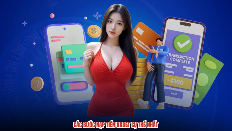 Các bước nạp tiền 8XBET cụ thể nhất