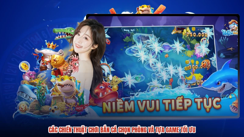 Các chiến thuật chơi bắn cá chọn phòng và tựa game tối ưu