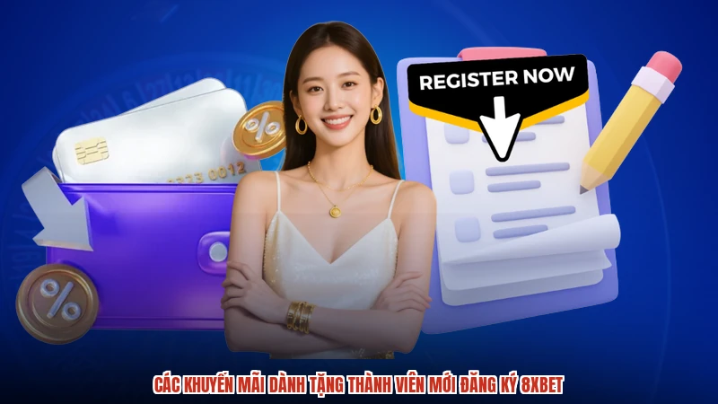 Các khuyến mãi dành tặng thành viên mới đăng ký 8XBET