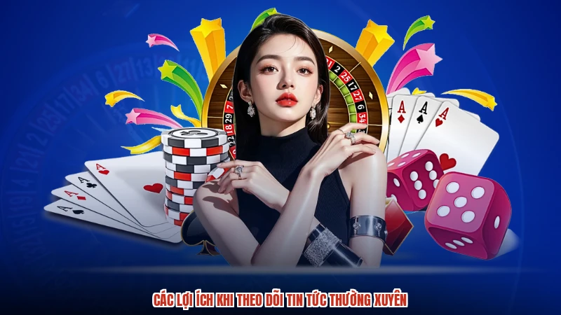 Các lợi ích khi theo dõi tin tức thường xuyên