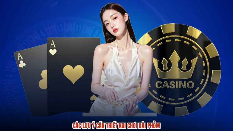 Các lưu ý cần thiết khi chơi bài phỏm