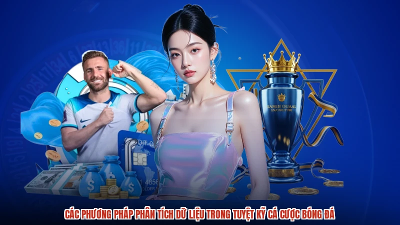 Các phương pháp phân tích dữ liệu trong tuyệt kỹ cá cược bóng đá