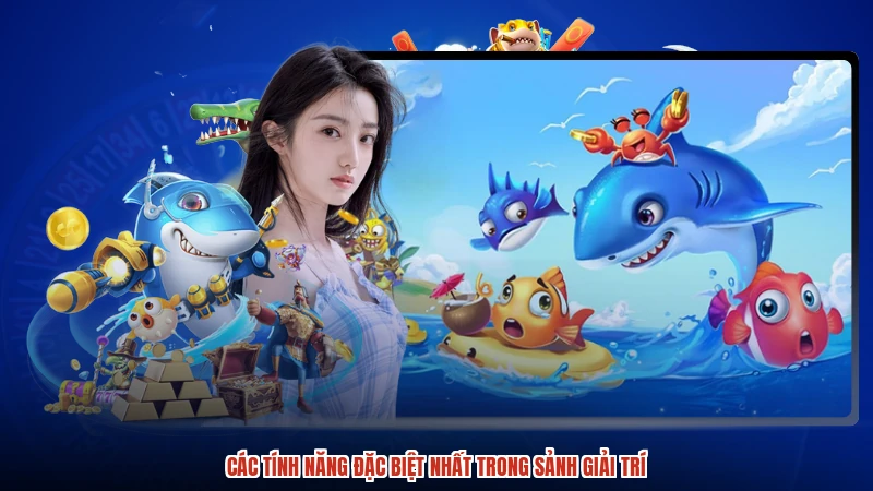Các tính năng đặc biệt nhất trong sảnh giải trí