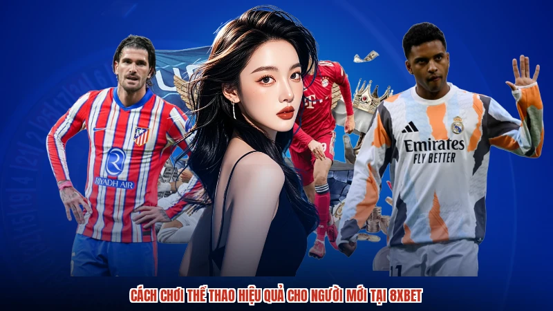 Cách Chơi Thể Thao Hiệu Quả Cho Người Mới Tại 8XBET