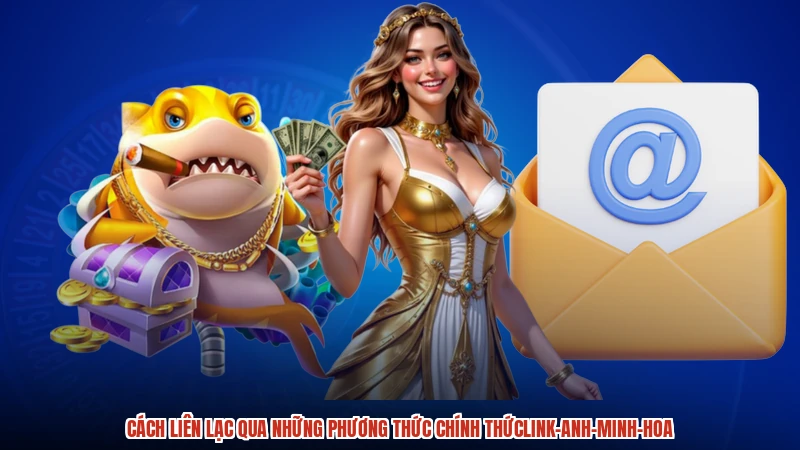 Cách liên lạc qua những phương thức chính thứclink-anh-minh-hoa Cách liên lạc qua những phương thức chính thứclink-anh-minh-hoa