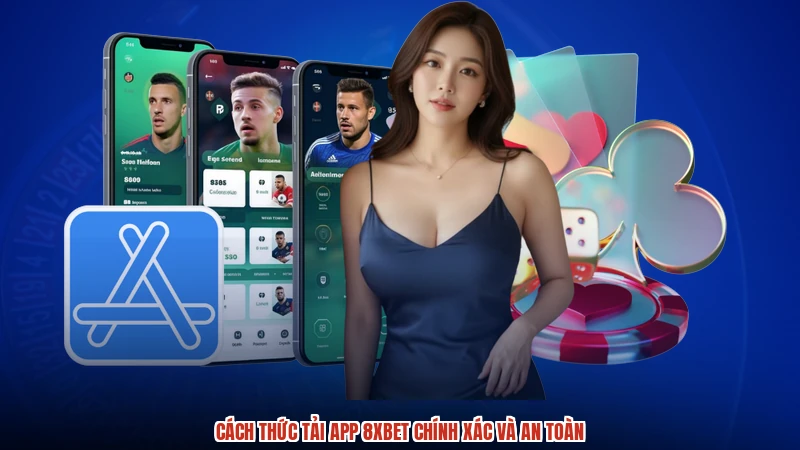 Cách thức tải app 8XBET chính xác và an toàn