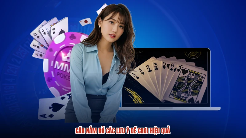 Cần nắm rõ các lưu ý để chơi hiệu quả