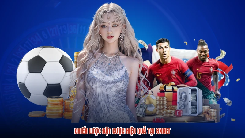 Chiến lược đặt cược hiệu quả tại 8XBET