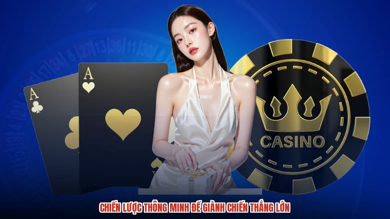 Chiến lược thông minh để giành chiến thắng lớn