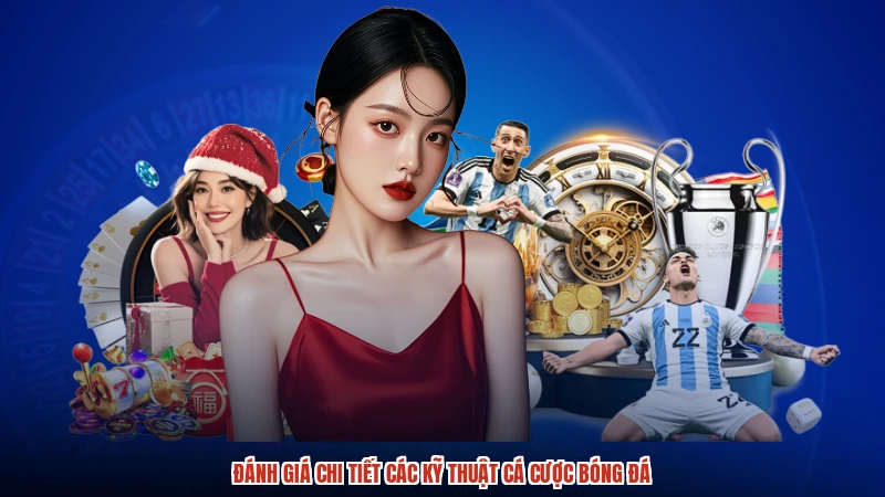 Đánh giá chi tiết các kỹ thuật cá cược bóng đá