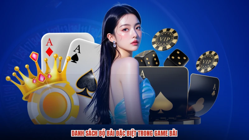 Danh sách bộ bài đặc biệt trong game bài
