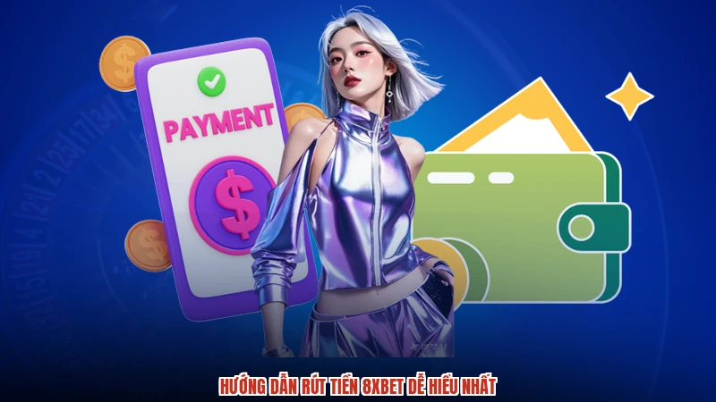 Hướng dẫn rút tiền 8XBET dễ hiểu nhất