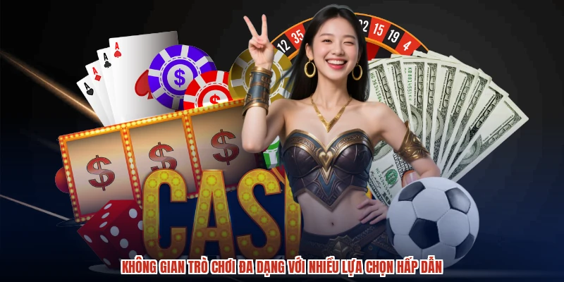 Không gian trò chơi đa dạng với nhiều lựa chọn hấp dẫn