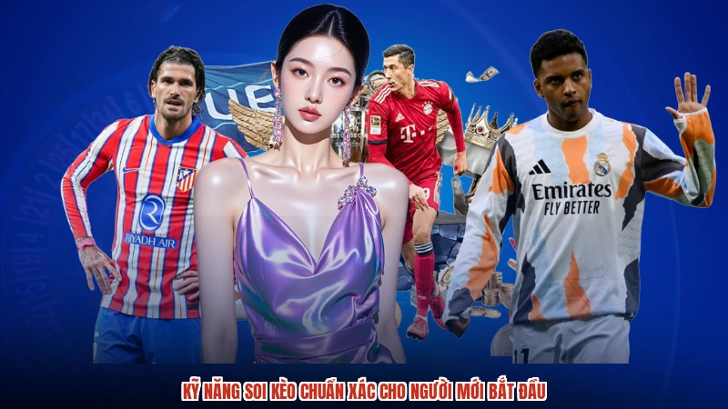 Kỹ năng soi kèo chuẩn xác cho người mới bắt đầu