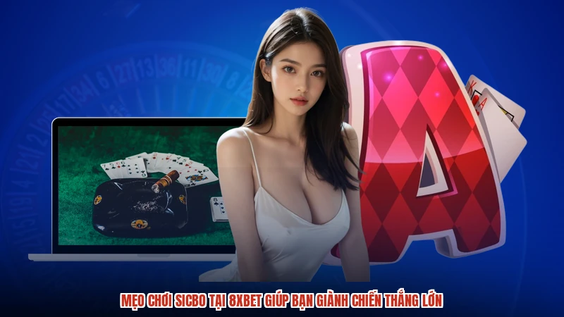 Mẹo Chơi Sicbo Tại 8XBET Giúp Bạn Giành Chiến Thắng Lớn