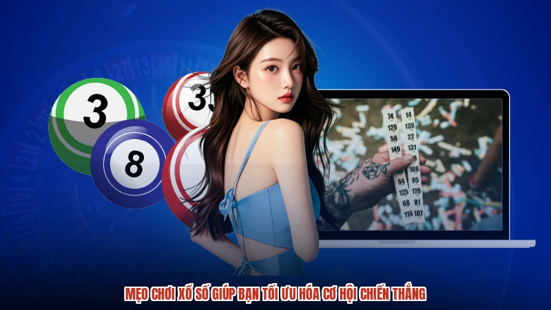 Mẹo Chơi Xổ Số Giúp Bạn Tối Ưu Hóa Cơ Hội Chiến Thắng