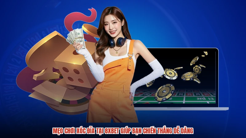 Mẹo Chơi Xóc Đĩa Tại 8XBET Giúp Bạn Chiến Thắng Dễ Dàng