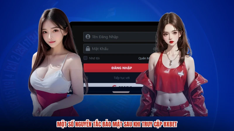 Một số nguyên tắc bảo mật sau khi truy cập 8XBET