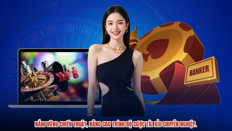 Nắm vững chiến thuật, nâng cao trình độ cược tài xỉu chuyên nghiệp.