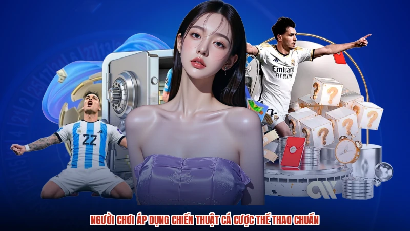 Người chơi áp dụng chiến thuật cá cược thể thao chuẩn Người chơi áp dụng chiến thuật cá cược thể thao chuẩn