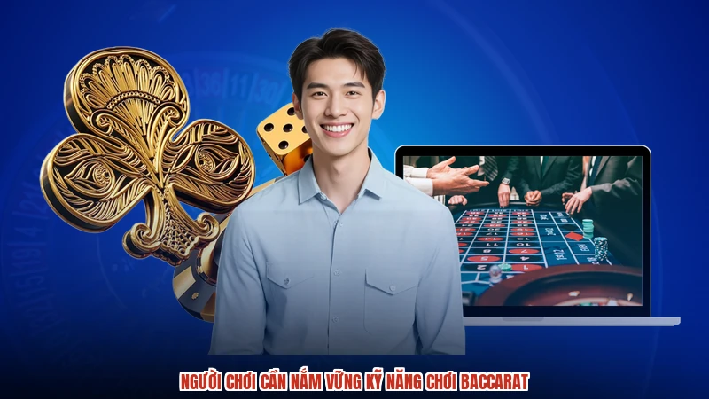 Người chơi cần nắm vững kỹ năng chơi baccarat Người chơi cần nắm vững kỹ năng chơi baccarat