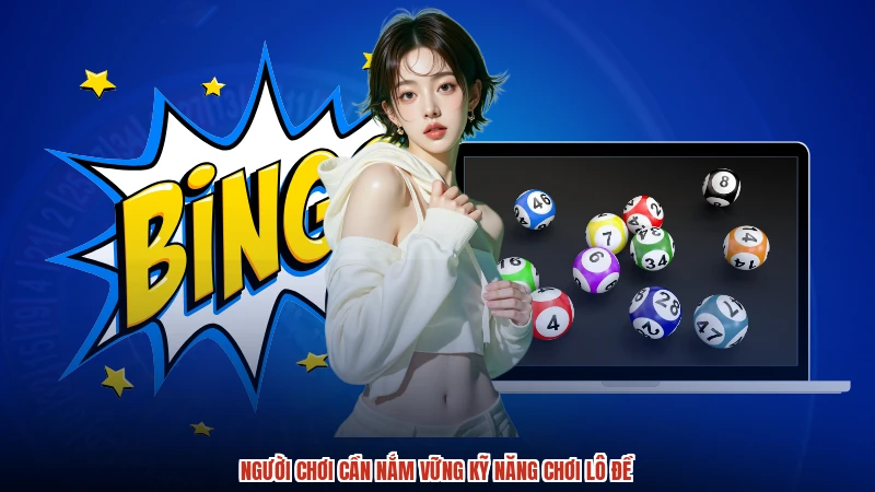 Người chơi cần nắm vững kỹ năng chơi lô đề