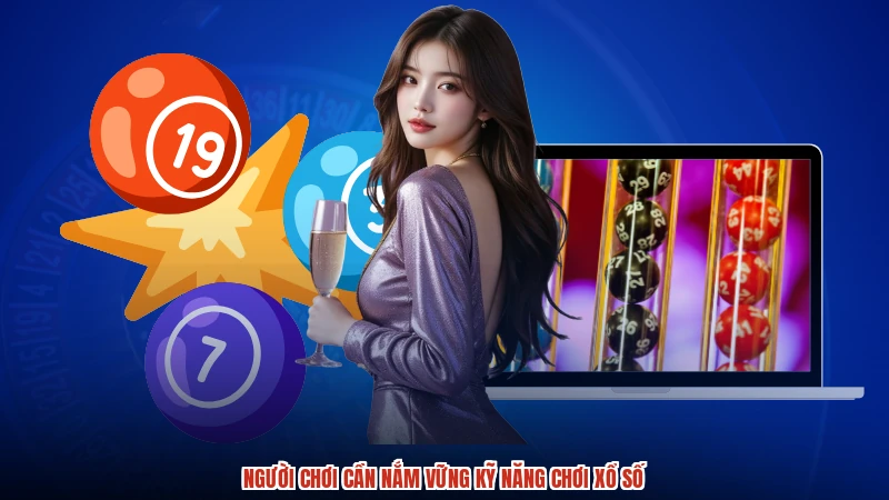 Người chơi cần nắm vững kỹ năng chơi xổ số