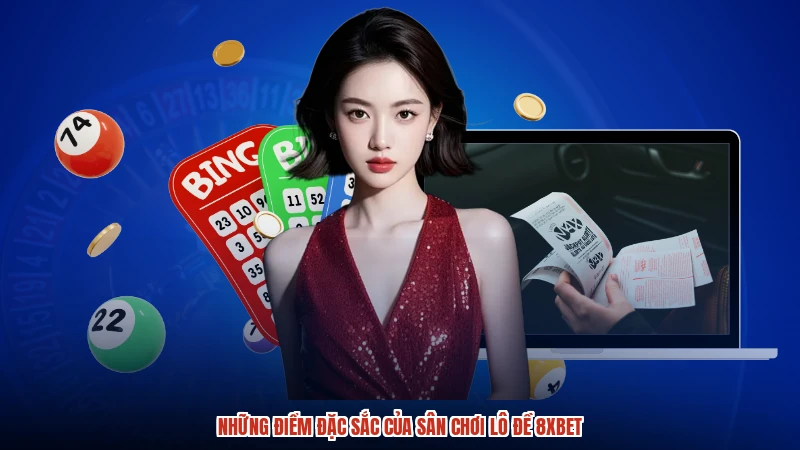 Những điểm đặc sắc của sân chơi lô đề 8XBET