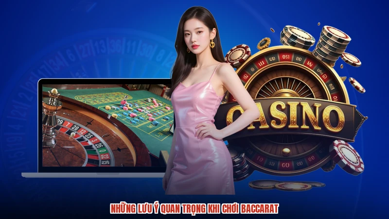 Những lưu ý quan trọng khi chơi baccarat