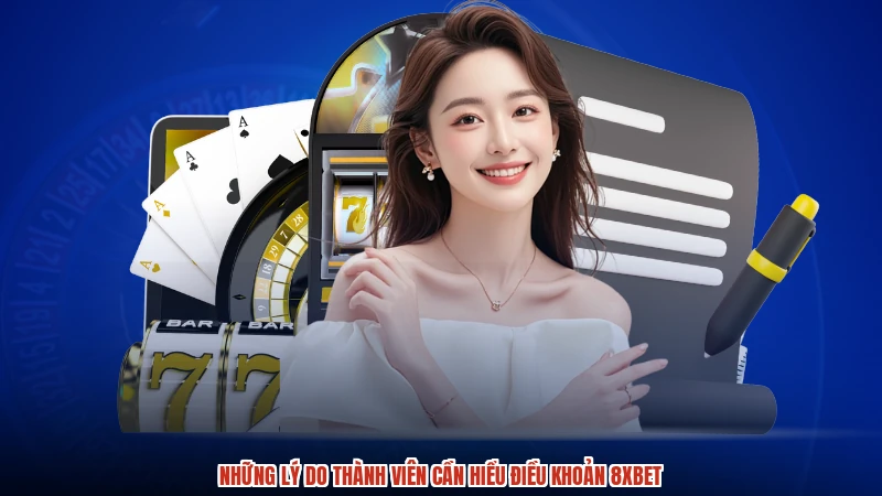 Những lý do thành viên cần hiểu điều khoản 8XBET