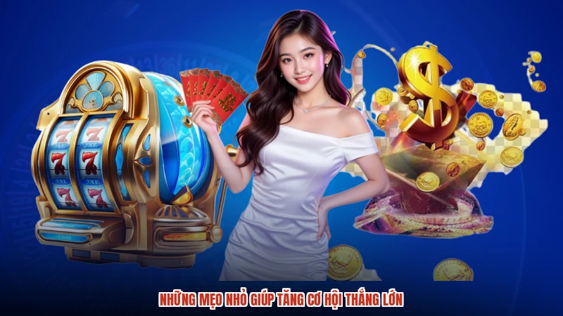 Những mẹo nhỏ giúp tăng cơ hội thắng lớn