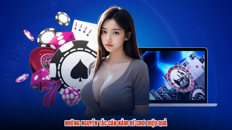 Những nguyên tắc cần nắm để chơi hiệu quả