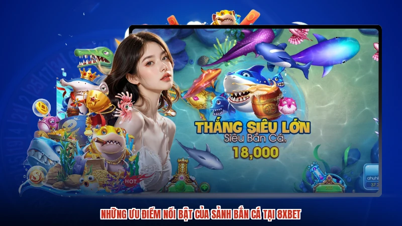 Những ưu điểm nổi bật của sảnh bắn cá tại 8XBET