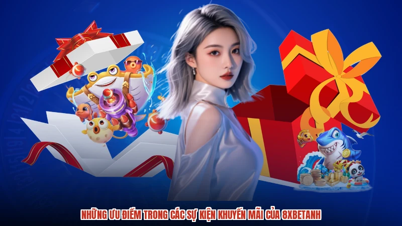 Những ưu điểm trong các sự kiện khuyến mãi của 8XBETanh