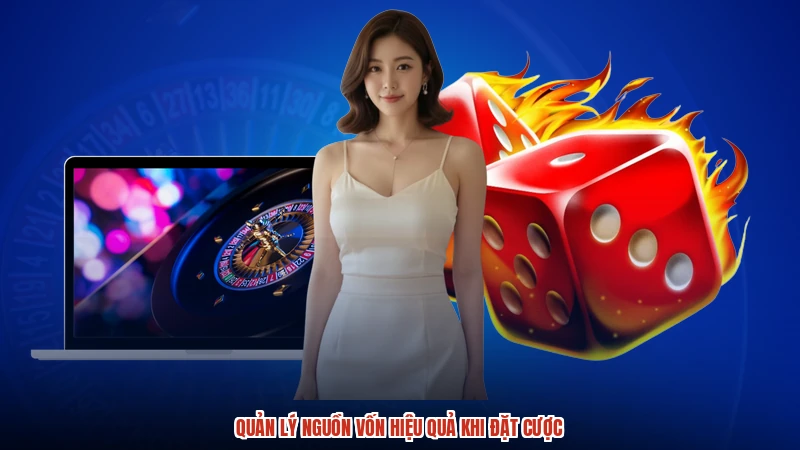 Quản lý nguồn vốn hiệu quả khi đặt cược