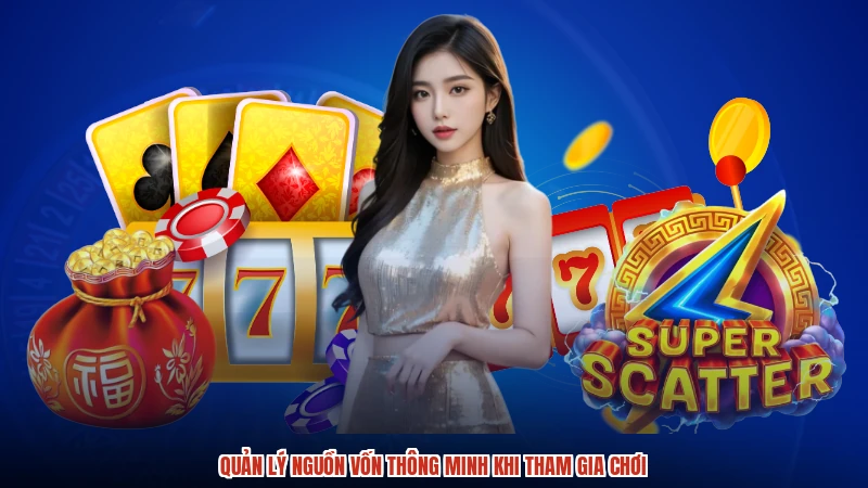 Quản lý nguồn vốn thông minh khi tham gia chơi