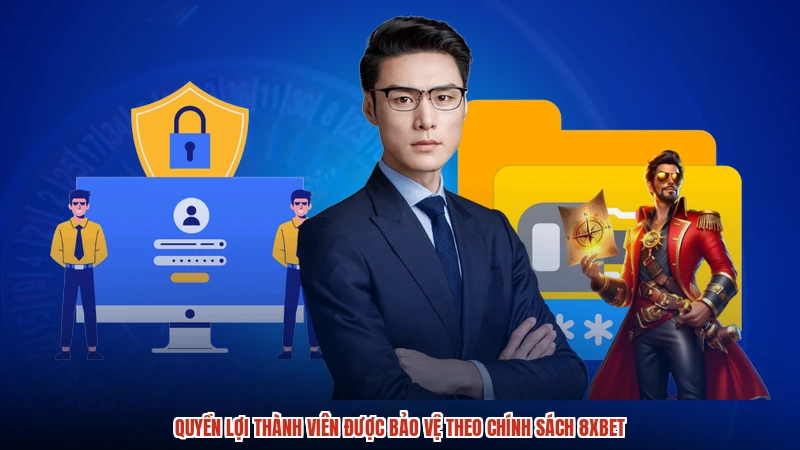 Quyền lợi thành viên được bảo vệ theo chính sách 8XBET