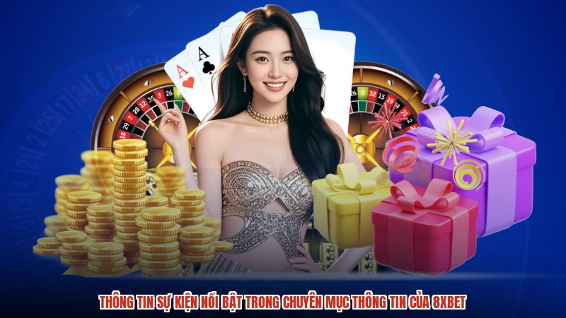 Thông tin sự kiện nổi bật trong chuyên mục thông tin của 8XBET