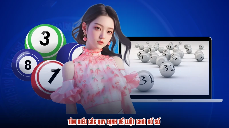 Tìm hiểu các quy định về luật chơi xổ số Tìm hiểu các quy định về luật chơi xổ số