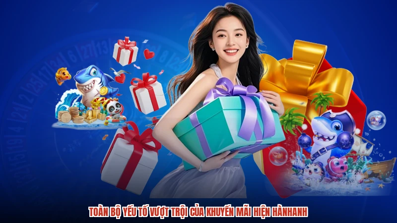 Toàn bộ yếu tố vượt trội của khuyến mãi hiện hànhanh