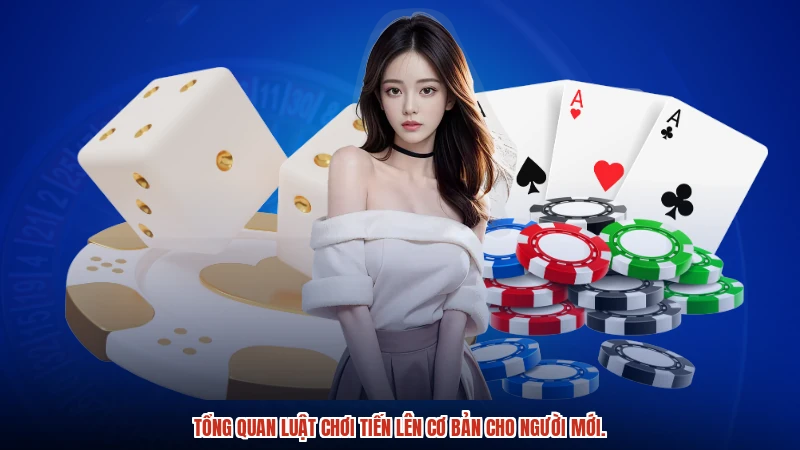 Tổng quan luật chơi tiến lên cơ bản cho người mới.